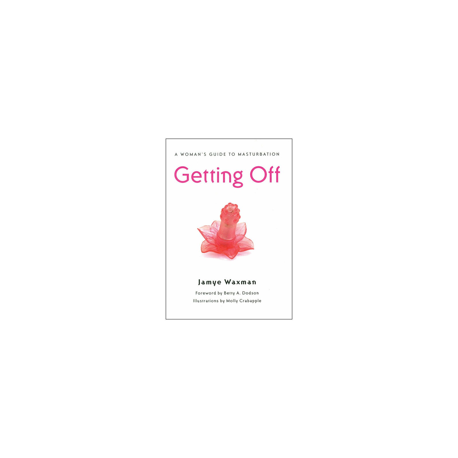 Getting Off: A Woman's Guide to Masturbation - Knowledge and Pleasure