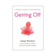 Getting Off: A Woman's Guide to Masturbation - Knowledge and Pleasure