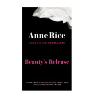 La Liberación de la Belleza - Novela de Anne Rice - Fantasía Erótica