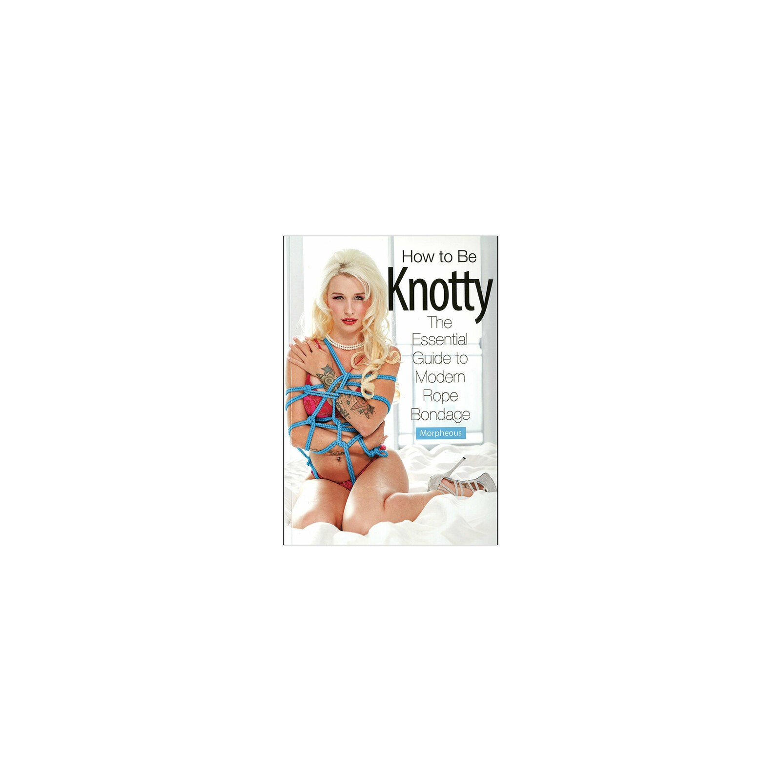 How to Be Knotty Essential Guide to Rope Bondage