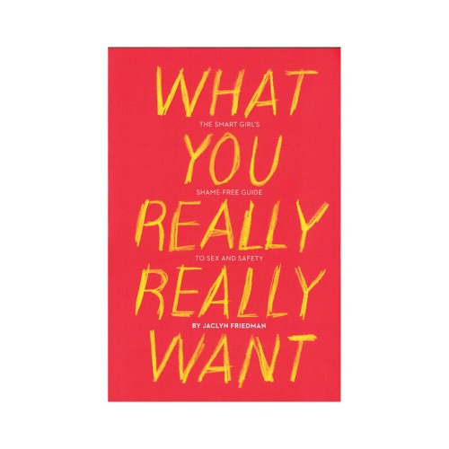 What You Really Really Want: The Smart Girl's Guide