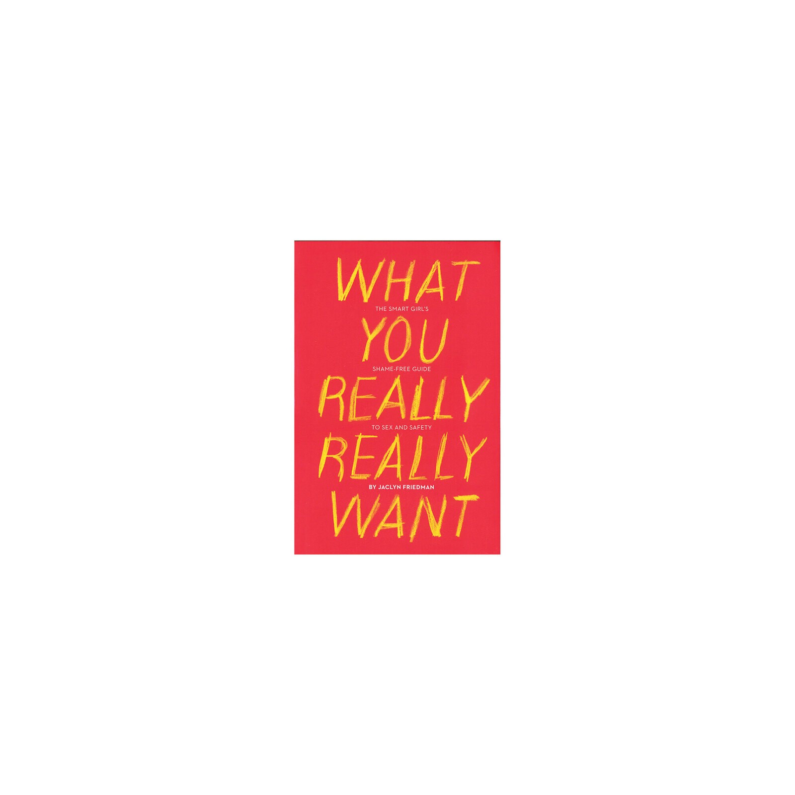 What You Really Really Want: The Smart Girl's Guide