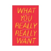 What You Really Really Want: The Smart Girl's Guide