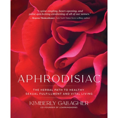 Aphrodisiac: The Herbal Path to Sexual Fulfillment Book