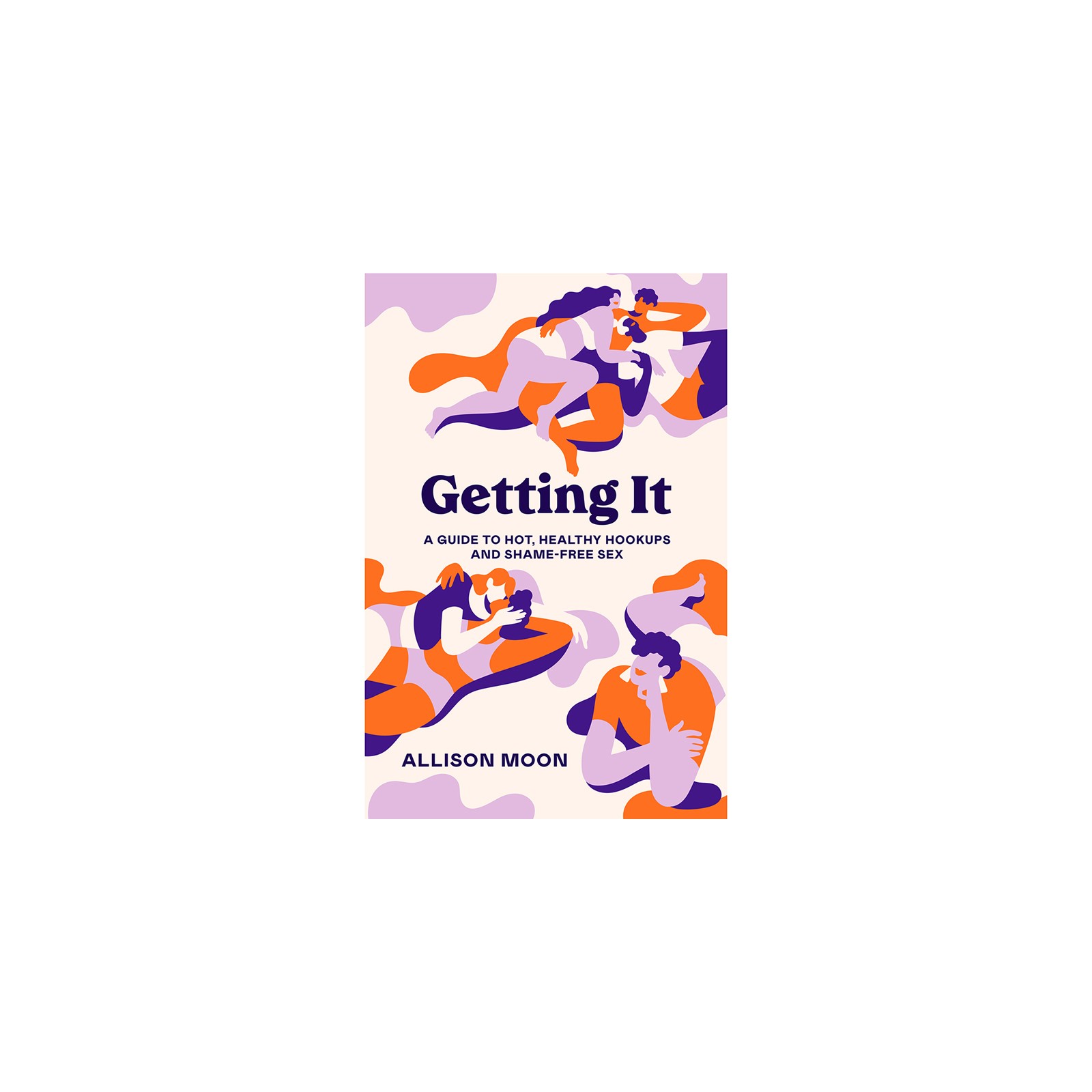 Getting It: A Guide to Healthy Hookups