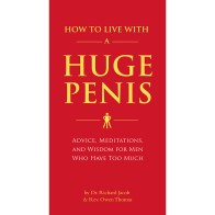 How to Live with a Huge Penis - A Self-Help Guide for Men