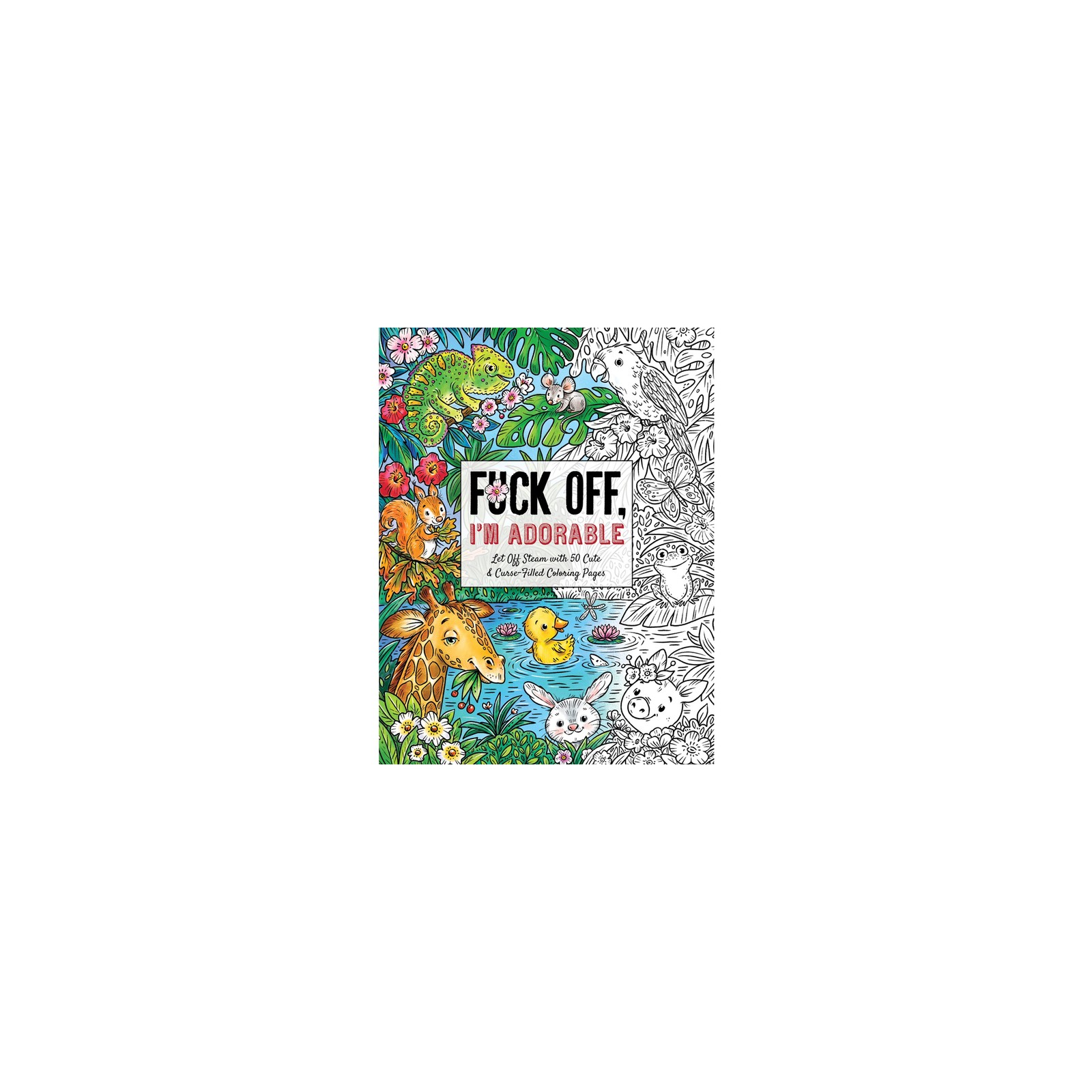 Fuck Off, I'm Adorable Coloring Book - A Fun Adult Escape