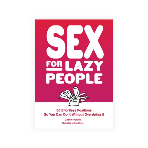 Sex for Lazy People: 50 Effortless Positions