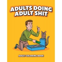 Adults Doing Adult Shit Coloring Book - Hilariously Fun